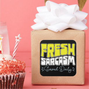 Fresh Sarcasm Served Daily Funny Sarcasm Sprichwor Quadratischer Aufkleber