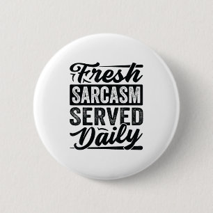 Fresh Sarcasm Served Daily - Funny Sarcastic Jokes Button