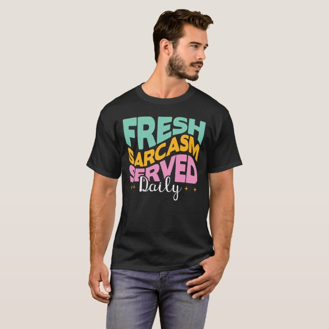 Fresh Sarcasm Served Daily - Funny Sarcastic T-Shirt (Vorne ganz)