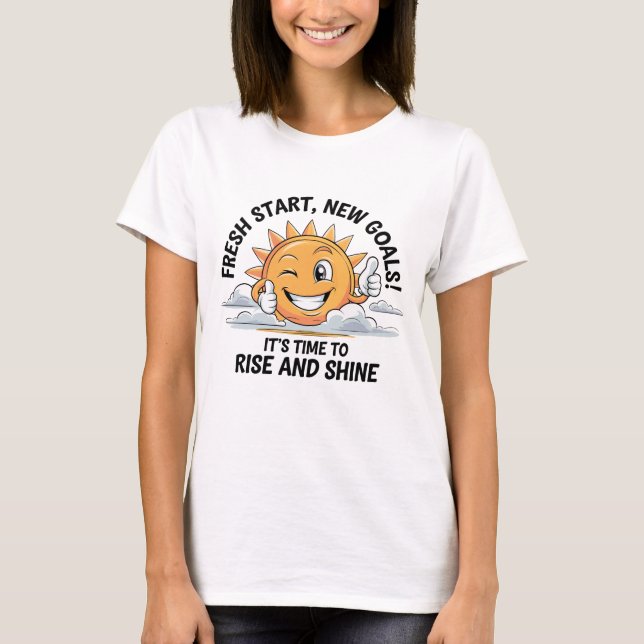 Fresh Start, New Goals! - Rise und Shine T-Shirt (Vorderseite)