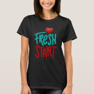 Fresh Start V1 T - Shirt