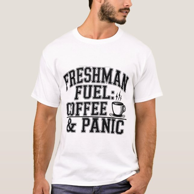 Freshman Fuel Coffee & Panik, Funny Uni Student T-Shirt (Vorderseite)