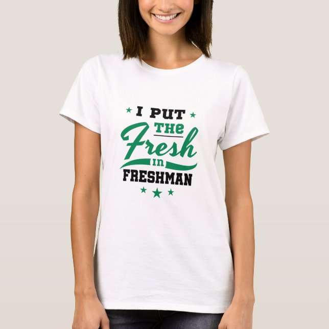 Freshman Year I Put Fresh in Freshman T-Shirt (Vorderseite)