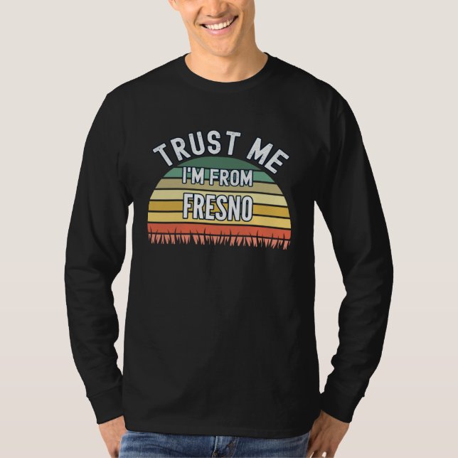 Fresno  Trust Me I m From Fresno T-Shirt (Vorderseite)
