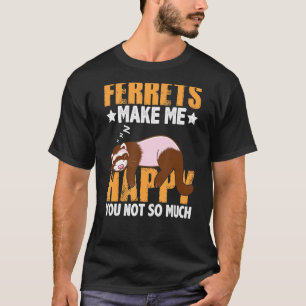 Frettchen macht mich glücklich über dich nicht so  T-Shirt