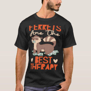 Frettchen sind die beste Therapie T-Shirt