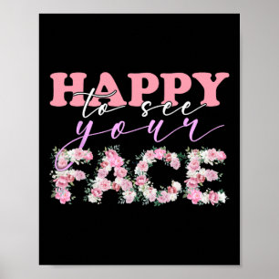 Freude, dein Gesicht zu sehen Blumen Zurück zur Sc Poster
