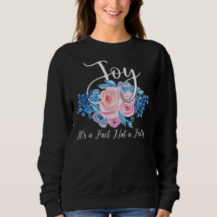 Freude, es ist eine Tatsache nicht ein Gefühl Insp Sweatshirt