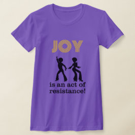 Freude ist ein Akt des Widerstands! - T-Shirt