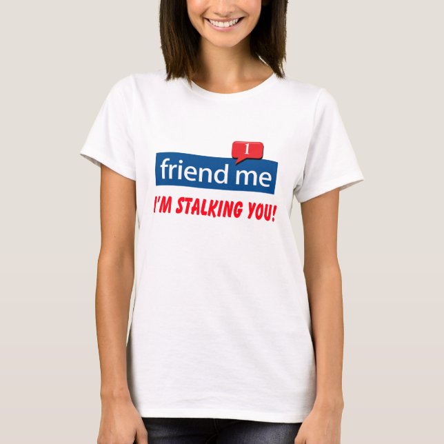 Freund, ich bin Stalking! T-Shirt (Vorderseite)
