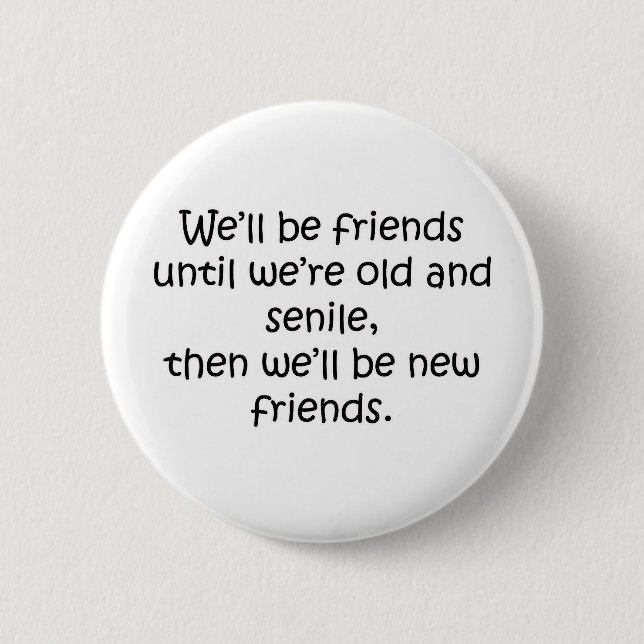 Freunde, bis wir alter und Senile lustiger Entwurf Button (Vorderseite)