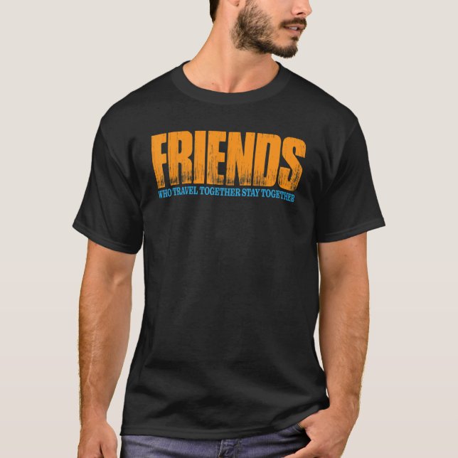 Freunde, die gemeinsam reisen, Bleibe zusammen T-Shirt (Vorderseite)
