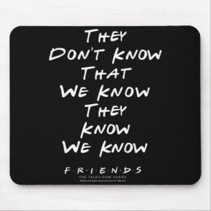 Freunde, die nicht wissen, dass wir wissen, dass s mousepad