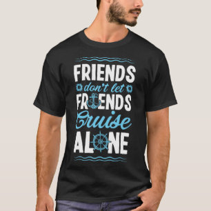 Freunde Don Lass Friends Cruise Alone Matching Cru T-Shirt