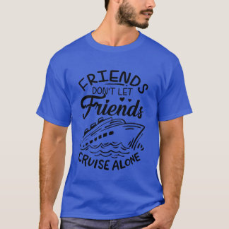 Freunde Dont Lasse Freunde Kreuzfahrtschiff Allein T-Shirt