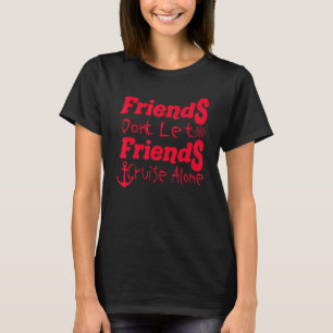 Freunde Dont Lassen Friends Kreuzfahrt Alone Funny T-Shirt