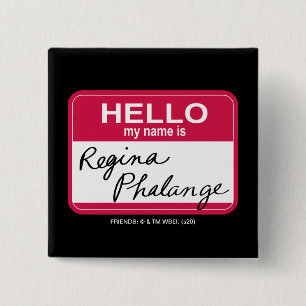 FREUNDE™  Hallo Mein Name ist Regina Phalange Button