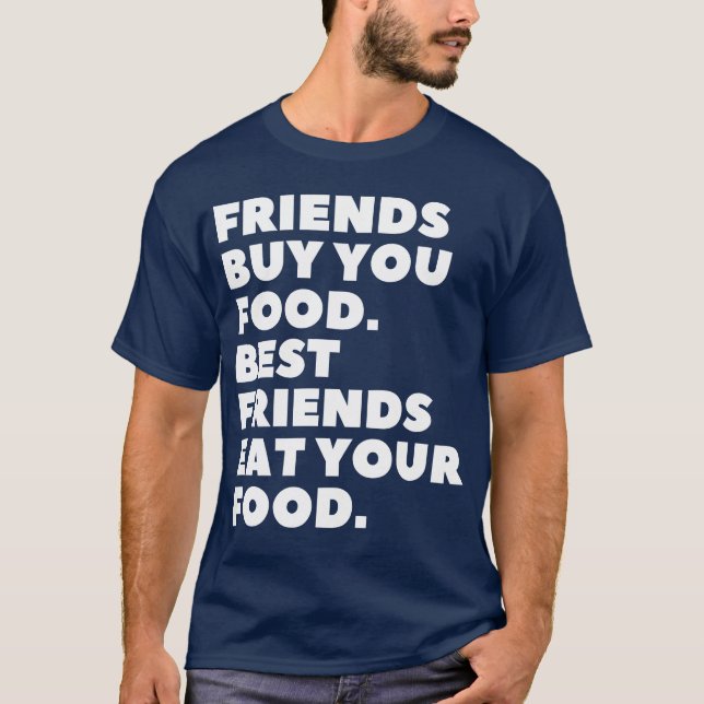 Freunde Kaufen Sie Ihr Essen Die besten Freunde es T-Shirt (Vorderseite)