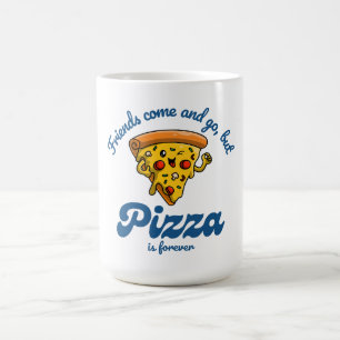 Freunde kommen und gehen, aber Pizza ist für immer Kaffeetasse