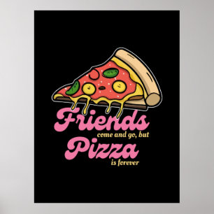 Freunde kommen und gehen, aber Pizza ist für immer Poster