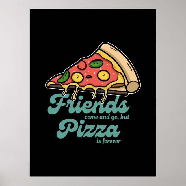 Freunde kommen und gehen, aber Pizza ist für immer Poster (Vorne)