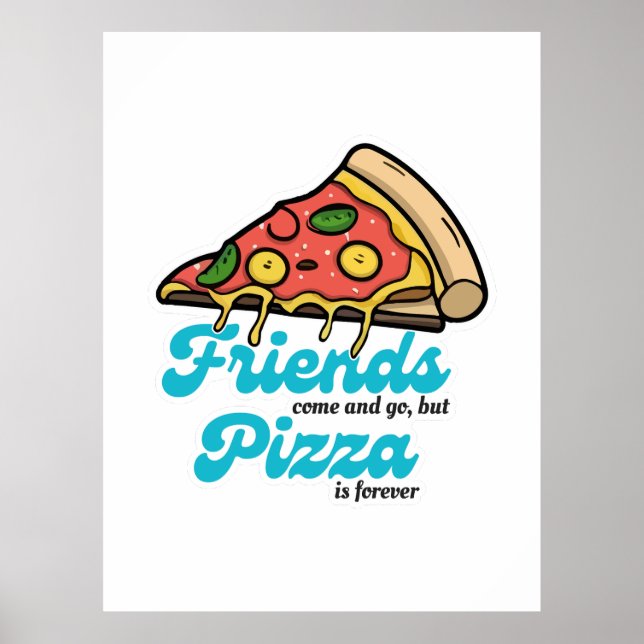 Freunde kommen und gehen, aber Pizza ist für immer Poster (Vorne)