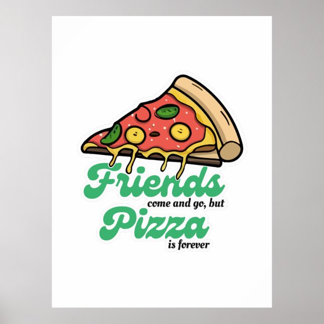 Freunde kommen und gehen, aber Pizza ist für immer Poster (Vorne)