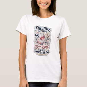 FREUNDE KÖNNEN KOMMEN UND GEHEN, ABER ROSE IST IMM T-Shirt