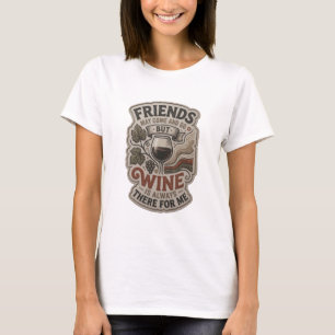 FREUNDE KÖNNEN KOMMEN UND GEHEN, ABER WEIN IST IMM T-Shirt
