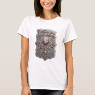 FREUNDE KÖNNEN KOMMEN UND GEHEN, ABER WEIN IST IMM T-Shirt