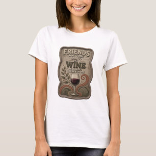 FREUNDE KÖNNEN KOMMEN UND GEHEN, ABER WEIN IST IMM T-Shirt