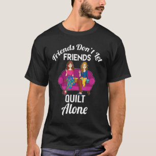 Freunde Lass Freunde nicht allein im Quilt T-Shirt
