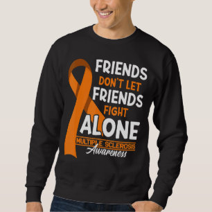 Freunde Lass Freunde nicht gegen Multiple Sklerose Sweatshirt