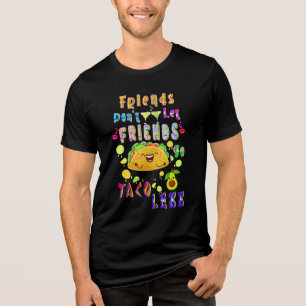 Freunde Lass Freunde nicht weniger Taco Tri-Blend Shirt