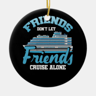 Freunde Lass Friends Cruise Alone Boot Schiff T Keramik Ornament