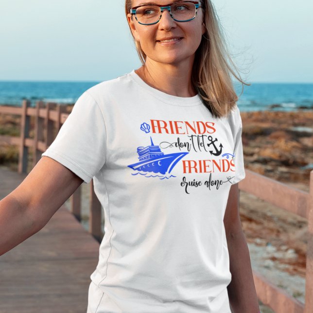 Freunde Lass Friends Cruise Alone Ship Group nicht T-Shirt (Von Creator hochgeladen)
