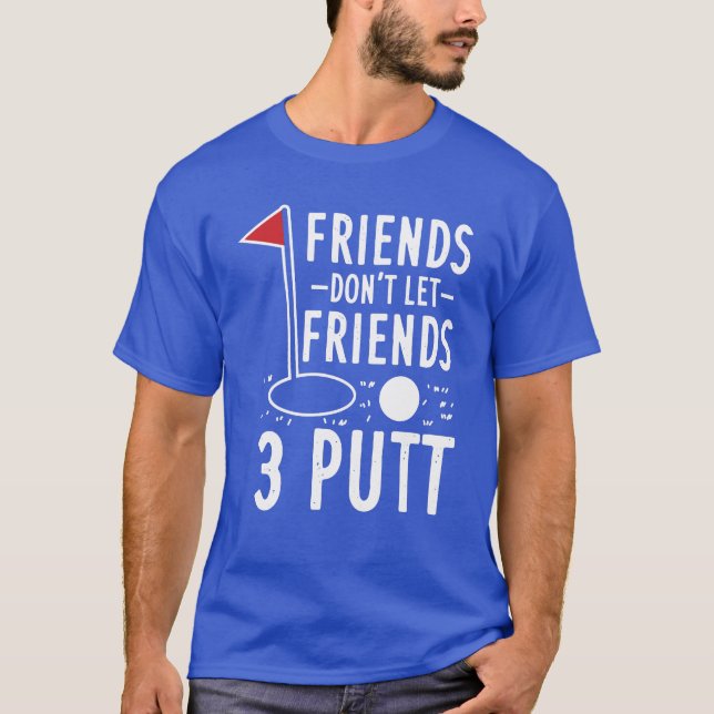 Freunde Lass keine 3 Putt Golfing Gag T-Shirt (Vorderseite)