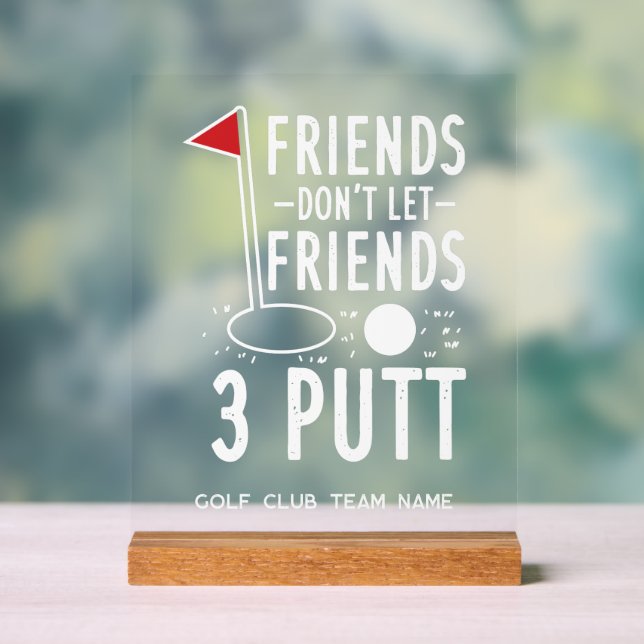 Freunde Lass keine besten Freunde 3 Putt Golf Team Acrylschild (Neutral)