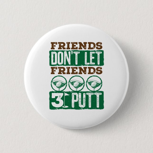Freunde Lass keine Freunde 3 Putt Golfing Golf Button (Vorderseite)