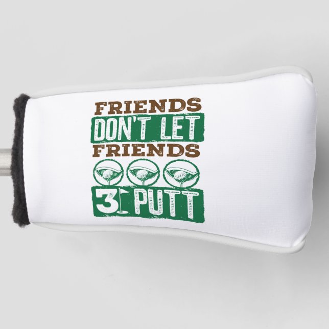 Freunde Lass keine Freunde 3 Putt Golfing Golf Golf Headcover (Vorderseite)