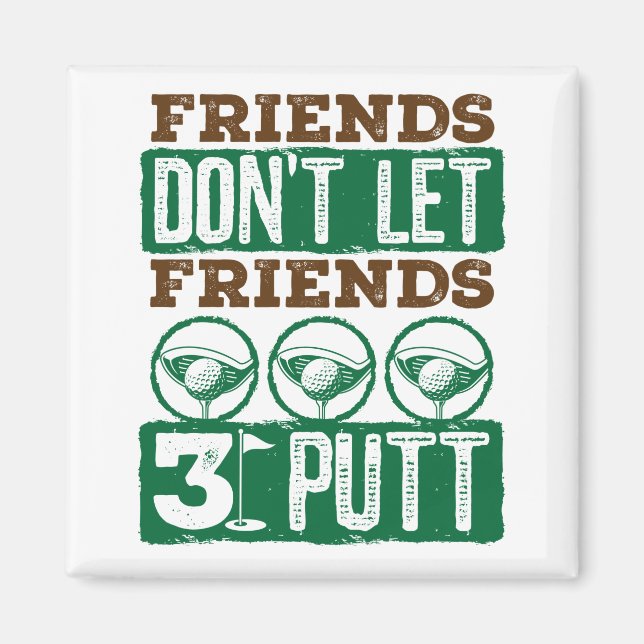 Freunde Lass keine Freunde 3 Putt Golfing Golf Magnet (Vorne)