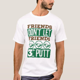Freunde Lass keine Freunde 3 Putt Golfing Golf T-Shirt