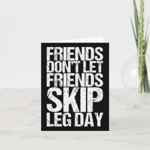 Freunde Lass keine Freunde Skip Leg Day Bodybuildi Karte