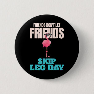 Freunde Lass keine Freunde Skip Leg Day Funny Body Button