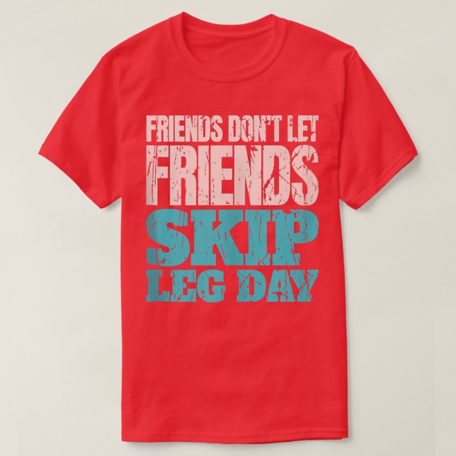 Freunde Lass keine Freunde Skip Leg Day Funny Body T-Shirt (Design vorne)