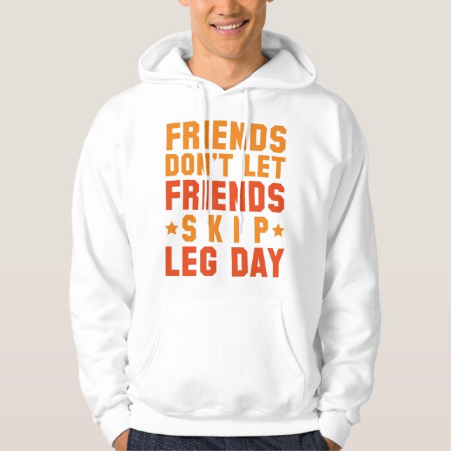 Freunde Lass keine Freunde Skip Leg Day Hoodie (Vorderseite)