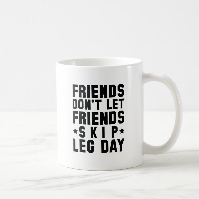 Freunde Lass keine Freunde Skip Leg Day Kaffeetasse (Rechts)