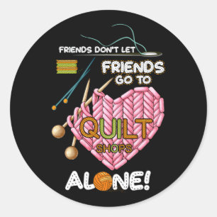 Freunde Lass nicht, dass Freunde allein in Quilt S Runder Aufkleber