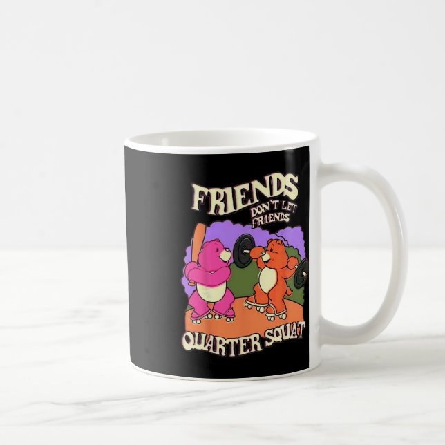 Freunde Lass nicht Quarter Squat Bodybuildi Kaffeetasse (Rechts)