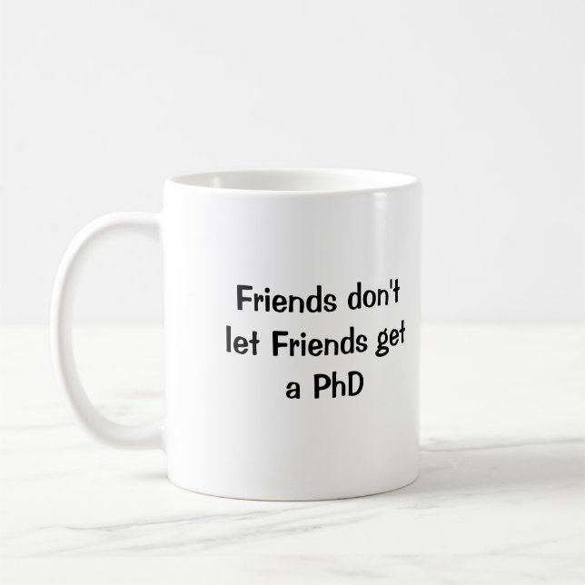 Freunde lassen Freunde einen PhD nicht erhalten Kaffeetasse (Links)